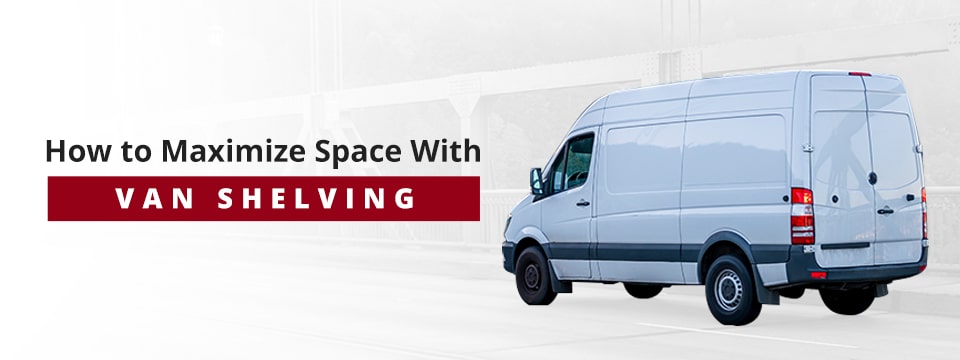 How To Maximize Space With Van Shelving, Minivan Shelving Units