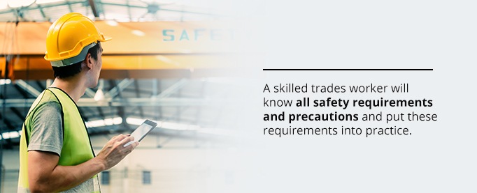 A skilled trades worker will know all safety requirements and precautions.