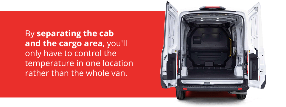Control the temperature in one location by separating the cab and cargo area.